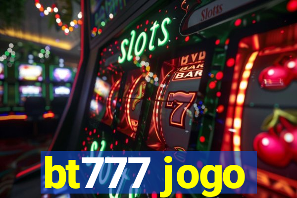 bt777 jogo